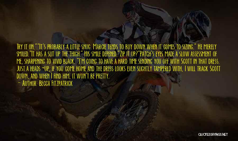 Becca Fitzpatrick Quotes: Try It On.it's Probably A Little Snug. Marcie Tends To Buy Down When It Comes To Sizing. He Merely Smiled.it