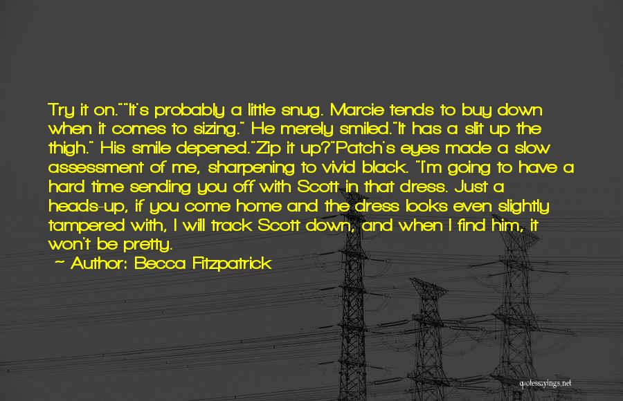 Becca Fitzpatrick Quotes: Try It On.it's Probably A Little Snug. Marcie Tends To Buy Down When It Comes To Sizing. He Merely Smiled.it