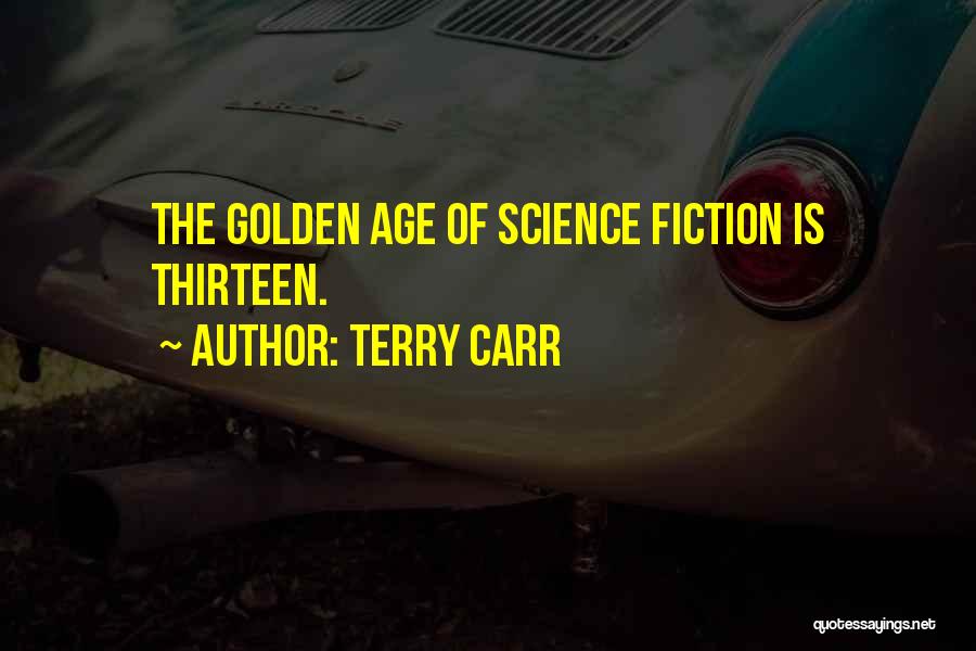 Terry Carr Quotes: The Golden Age Of Science Fiction Is Thirteen.