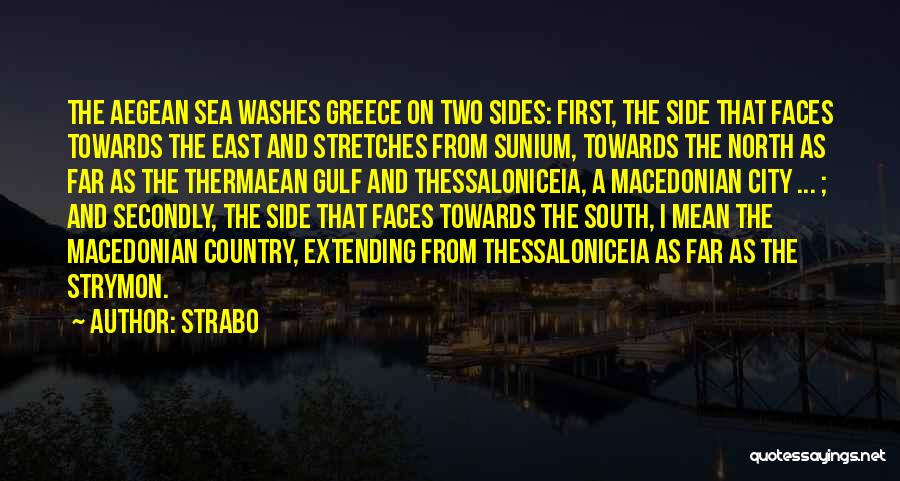 Strabo Quotes: The Aegean Sea Washes Greece On Two Sides: First, The Side That Faces Towards The East And Stretches From Sunium,