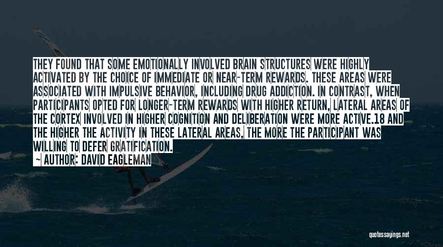 David Eagleman Quotes: They Found That Some Emotionally Involved Brain Structures Were Highly Activated By The Choice Of Immediate Or Near-term Rewards. These