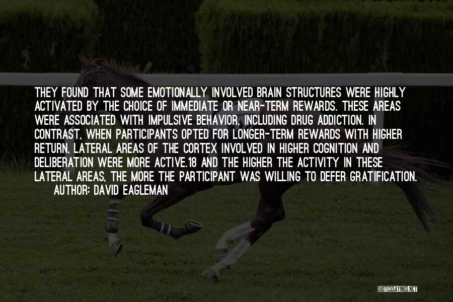 David Eagleman Quotes: They Found That Some Emotionally Involved Brain Structures Were Highly Activated By The Choice Of Immediate Or Near-term Rewards. These