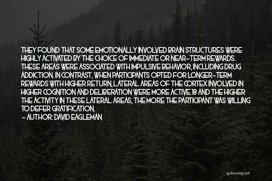 David Eagleman Quotes: They Found That Some Emotionally Involved Brain Structures Were Highly Activated By The Choice Of Immediate Or Near-term Rewards. These
