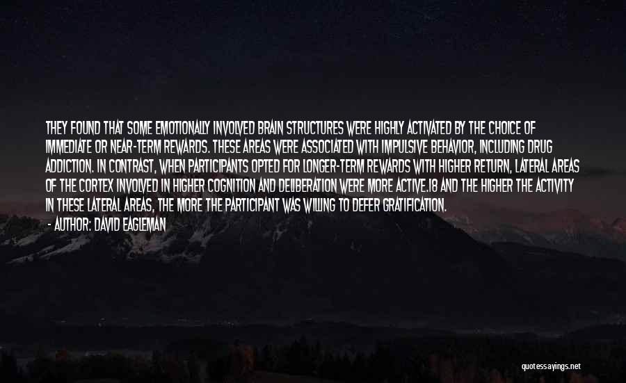 David Eagleman Quotes: They Found That Some Emotionally Involved Brain Structures Were Highly Activated By The Choice Of Immediate Or Near-term Rewards. These