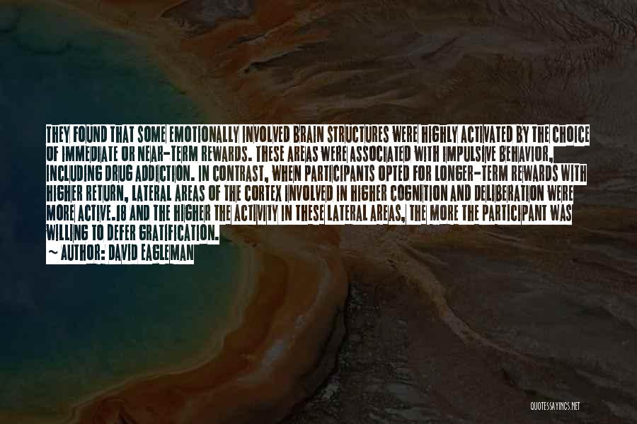 David Eagleman Quotes: They Found That Some Emotionally Involved Brain Structures Were Highly Activated By The Choice Of Immediate Or Near-term Rewards. These