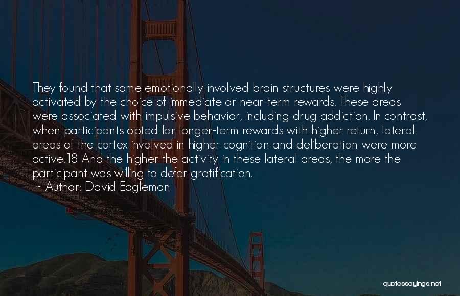 David Eagleman Quotes: They Found That Some Emotionally Involved Brain Structures Were Highly Activated By The Choice Of Immediate Or Near-term Rewards. These