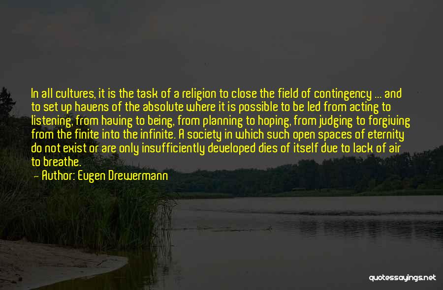 Eugen Drewermann Quotes: In All Cultures, It Is The Task Of A Religion To Close The Field Of Contingency ... And To Set
