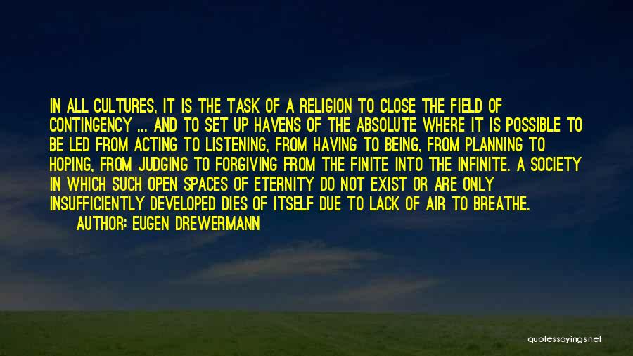Eugen Drewermann Quotes: In All Cultures, It Is The Task Of A Religion To Close The Field Of Contingency ... And To Set