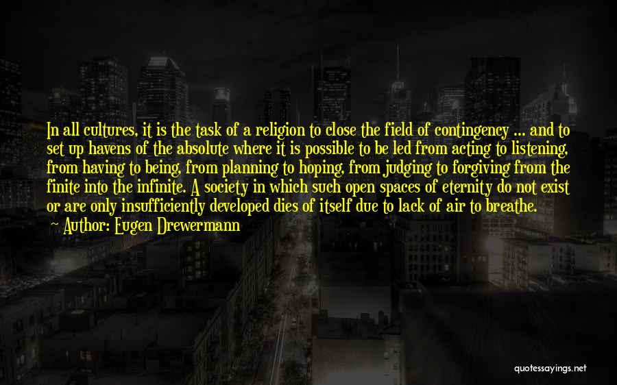 Eugen Drewermann Quotes: In All Cultures, It Is The Task Of A Religion To Close The Field Of Contingency ... And To Set