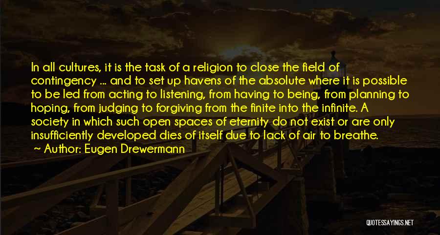 Eugen Drewermann Quotes: In All Cultures, It Is The Task Of A Religion To Close The Field Of Contingency ... And To Set