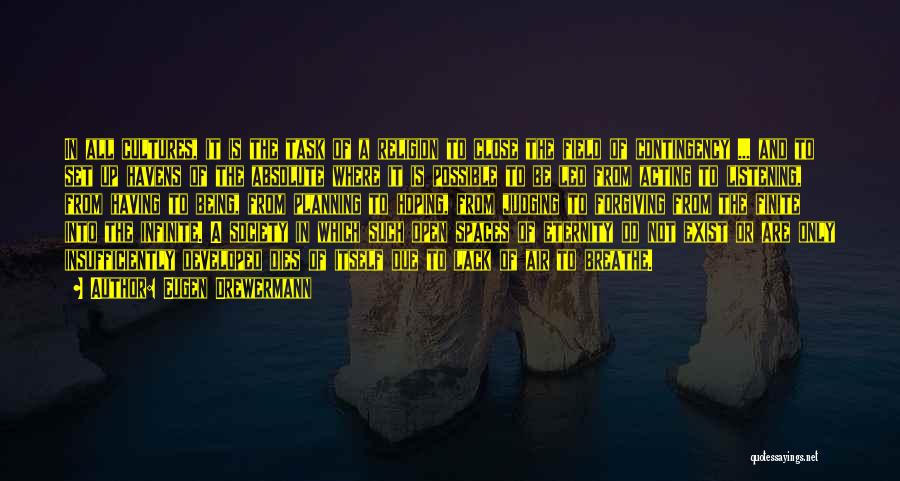 Eugen Drewermann Quotes: In All Cultures, It Is The Task Of A Religion To Close The Field Of Contingency ... And To Set