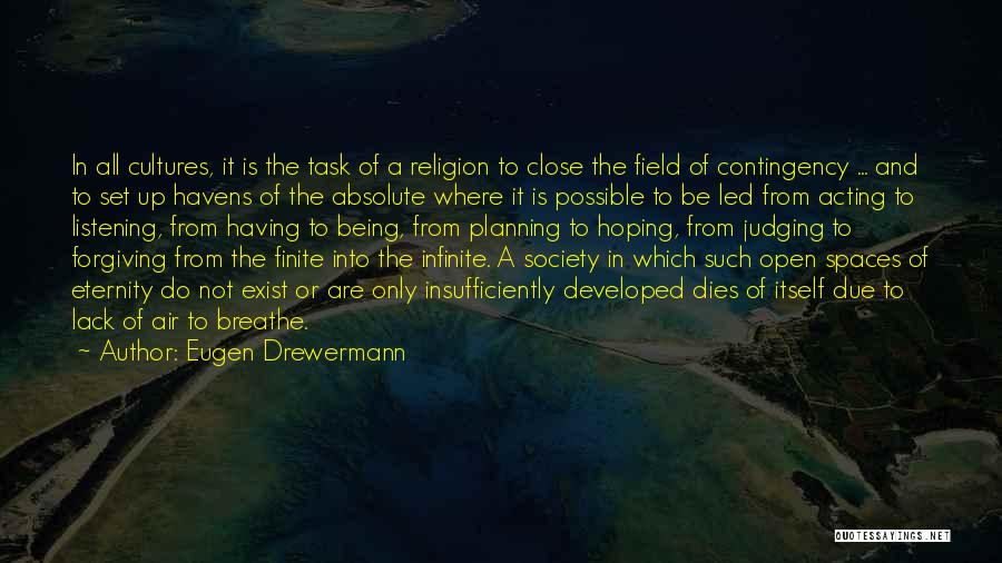 Eugen Drewermann Quotes: In All Cultures, It Is The Task Of A Religion To Close The Field Of Contingency ... And To Set