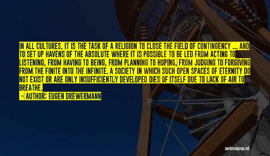 Eugen Drewermann Quotes: In All Cultures, It Is The Task Of A Religion To Close The Field Of Contingency ... And To Set