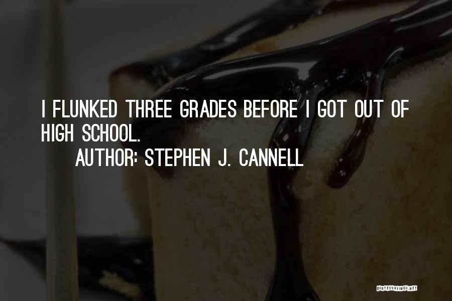 Stephen J. Cannell Quotes: I Flunked Three Grades Before I Got Out Of High School.