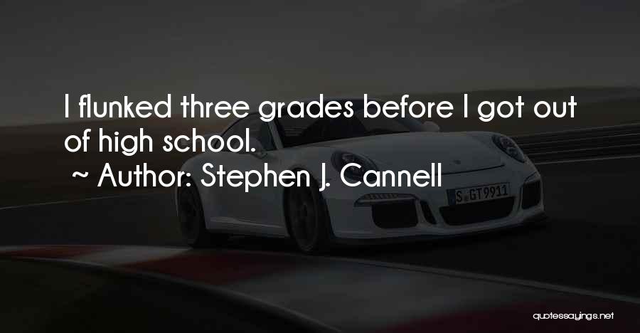 Stephen J. Cannell Quotes: I Flunked Three Grades Before I Got Out Of High School.