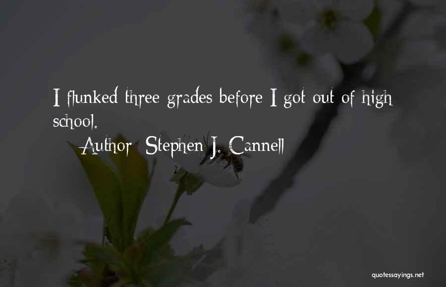 Stephen J. Cannell Quotes: I Flunked Three Grades Before I Got Out Of High School.