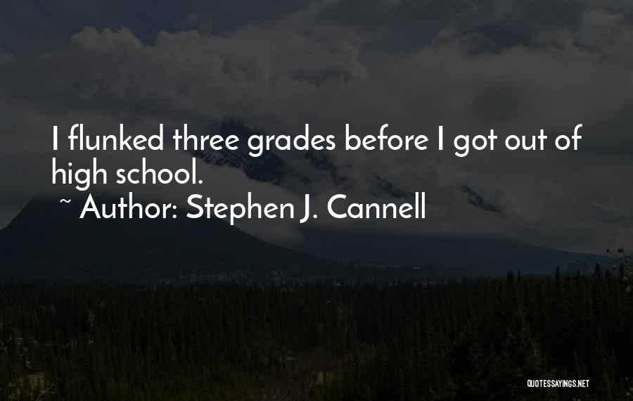 Stephen J. Cannell Quotes: I Flunked Three Grades Before I Got Out Of High School.