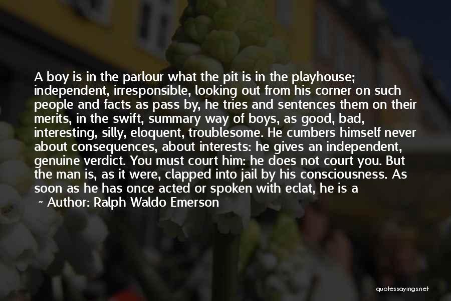 Ralph Waldo Emerson Quotes: A Boy Is In The Parlour What The Pit Is In The Playhouse; Independent, Irresponsible, Looking Out From His Corner