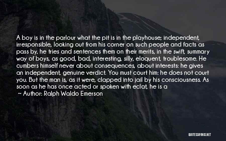 Ralph Waldo Emerson Quotes: A Boy Is In The Parlour What The Pit Is In The Playhouse; Independent, Irresponsible, Looking Out From His Corner