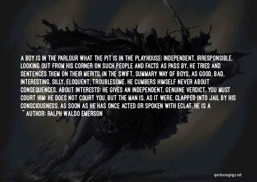 Ralph Waldo Emerson Quotes: A Boy Is In The Parlour What The Pit Is In The Playhouse; Independent, Irresponsible, Looking Out From His Corner