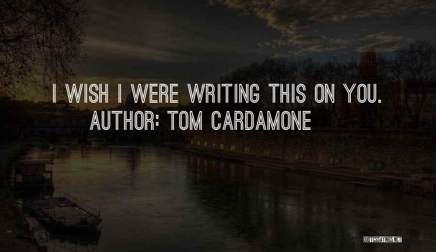 15541 Quotes By Tom Cardamone