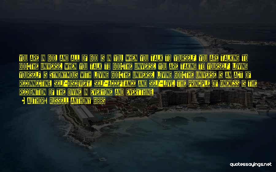 Russell Anthony Gibbs Quotes: You Are In God, And All Of God Is In You. When You Talk To Yourself, You Are Talking To