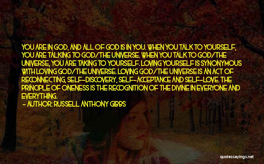 Russell Anthony Gibbs Quotes: You Are In God, And All Of God Is In You. When You Talk To Yourself, You Are Talking To