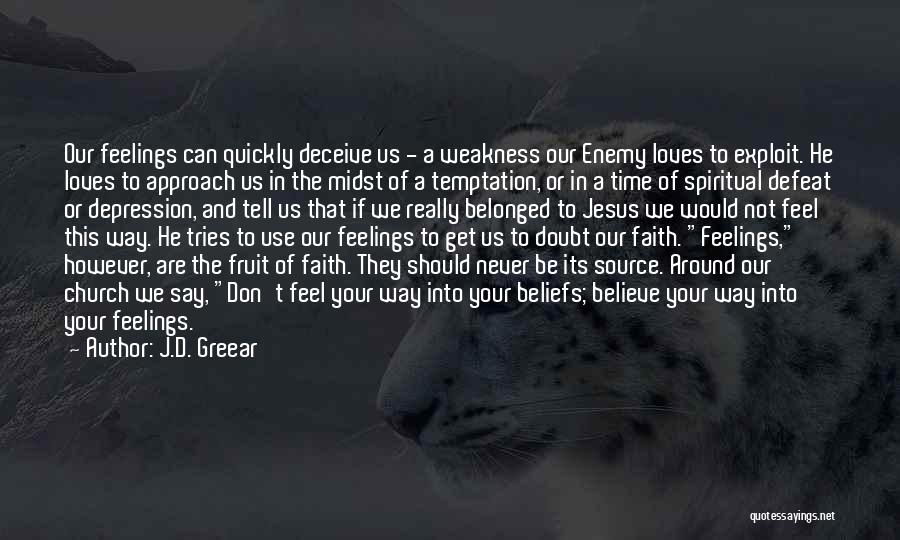 J.D. Greear Quotes: Our Feelings Can Quickly Deceive Us - A Weakness Our Enemy Loves To Exploit. He Loves To Approach Us In