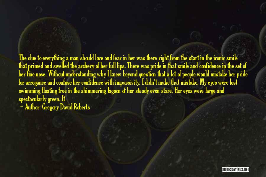 Gregory David Roberts Quotes: The Clue To Everything A Man Should Love And Fear In Her Was There Right From The Start In The