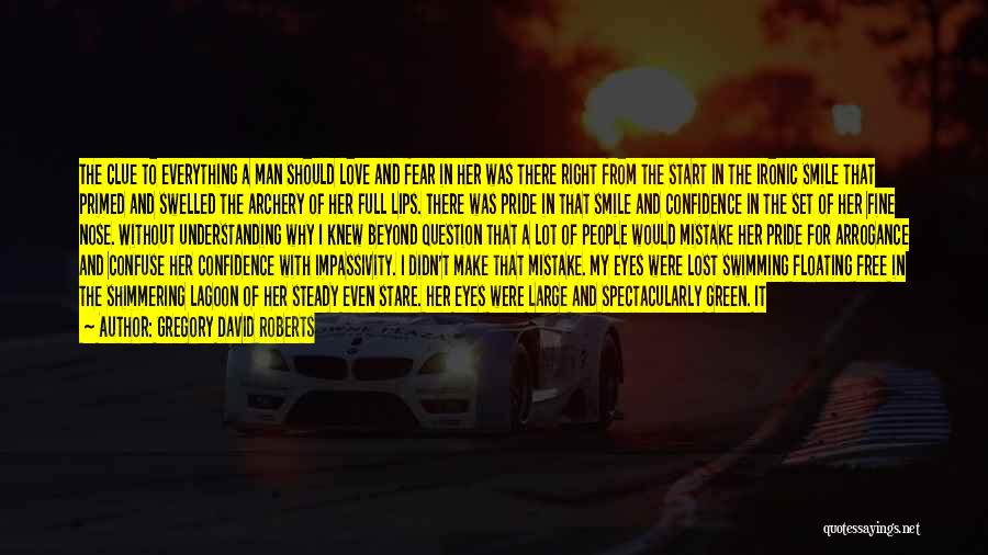 Gregory David Roberts Quotes: The Clue To Everything A Man Should Love And Fear In Her Was There Right From The Start In The