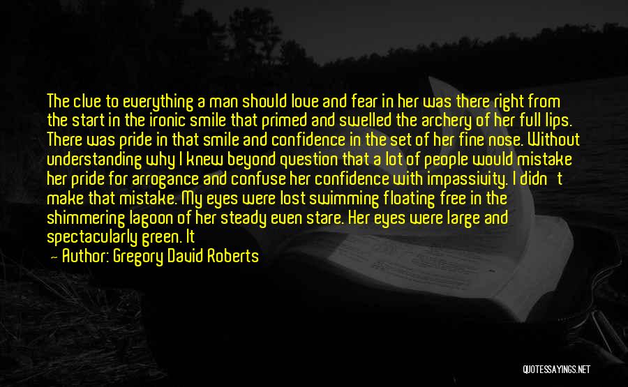 Gregory David Roberts Quotes: The Clue To Everything A Man Should Love And Fear In Her Was There Right From The Start In The