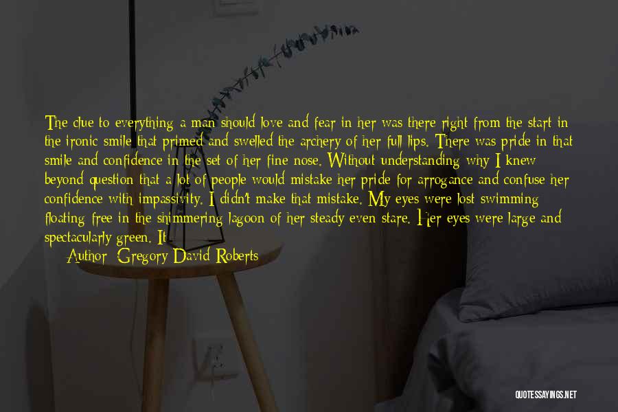 Gregory David Roberts Quotes: The Clue To Everything A Man Should Love And Fear In Her Was There Right From The Start In The