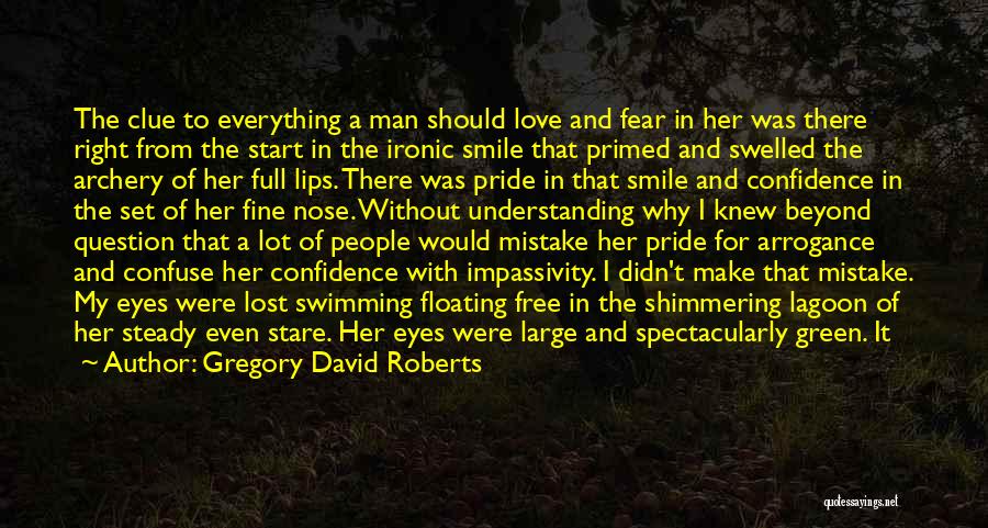 Gregory David Roberts Quotes: The Clue To Everything A Man Should Love And Fear In Her Was There Right From The Start In The