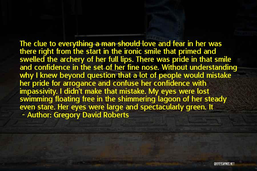 Gregory David Roberts Quotes: The Clue To Everything A Man Should Love And Fear In Her Was There Right From The Start In The