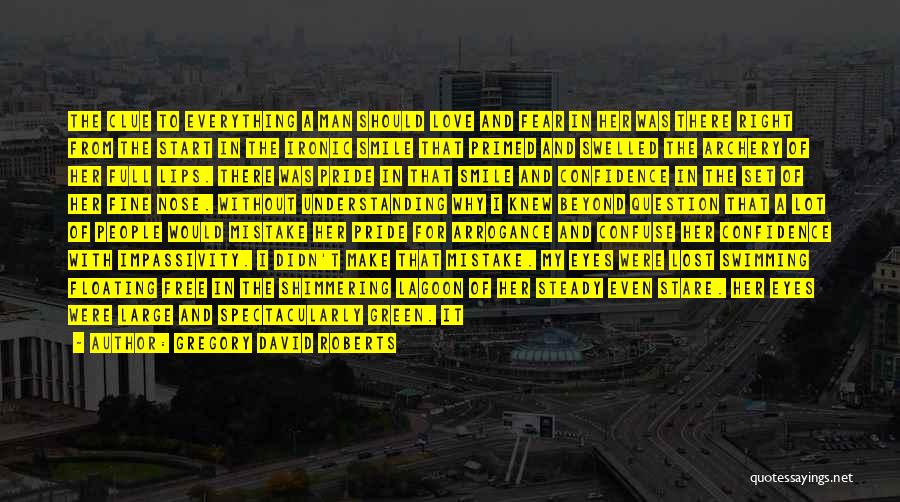 Gregory David Roberts Quotes: The Clue To Everything A Man Should Love And Fear In Her Was There Right From The Start In The
