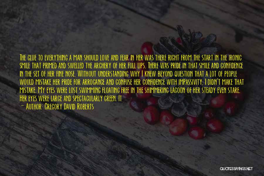 Gregory David Roberts Quotes: The Clue To Everything A Man Should Love And Fear In Her Was There Right From The Start In The