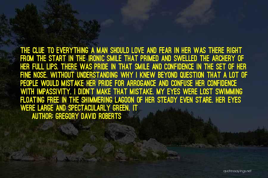 Gregory David Roberts Quotes: The Clue To Everything A Man Should Love And Fear In Her Was There Right From The Start In The