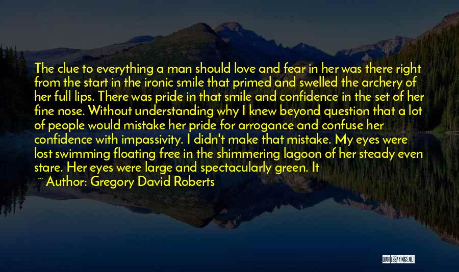 Gregory David Roberts Quotes: The Clue To Everything A Man Should Love And Fear In Her Was There Right From The Start In The