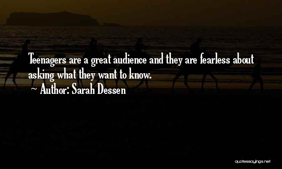 Sarah Dessen Quotes: Teenagers Are A Great Audience And They Are Fearless About Asking What They Want To Know.