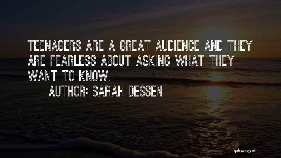 Sarah Dessen Quotes: Teenagers Are A Great Audience And They Are Fearless About Asking What They Want To Know.