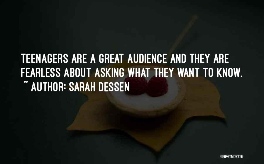 Sarah Dessen Quotes: Teenagers Are A Great Audience And They Are Fearless About Asking What They Want To Know.