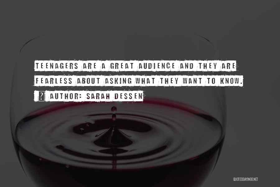 Sarah Dessen Quotes: Teenagers Are A Great Audience And They Are Fearless About Asking What They Want To Know.