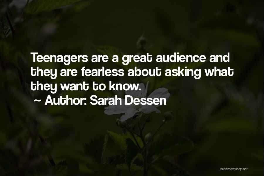 Sarah Dessen Quotes: Teenagers Are A Great Audience And They Are Fearless About Asking What They Want To Know.