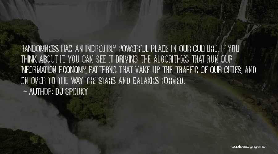 DJ Spooky Quotes: Randomness Has An Incredibly Powerful Place In Our Culture. If You Think About It, You Can See It Driving The
