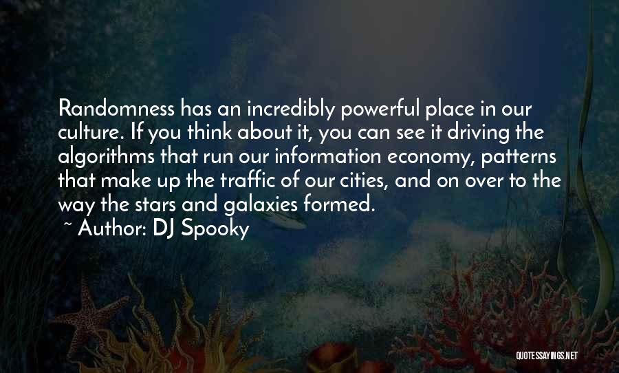 DJ Spooky Quotes: Randomness Has An Incredibly Powerful Place In Our Culture. If You Think About It, You Can See It Driving The