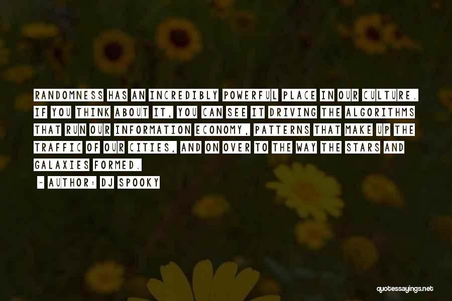 DJ Spooky Quotes: Randomness Has An Incredibly Powerful Place In Our Culture. If You Think About It, You Can See It Driving The