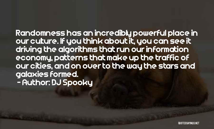 DJ Spooky Quotes: Randomness Has An Incredibly Powerful Place In Our Culture. If You Think About It, You Can See It Driving The