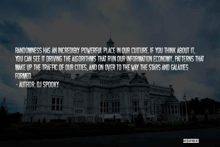 DJ Spooky Quotes: Randomness Has An Incredibly Powerful Place In Our Culture. If You Think About It, You Can See It Driving The