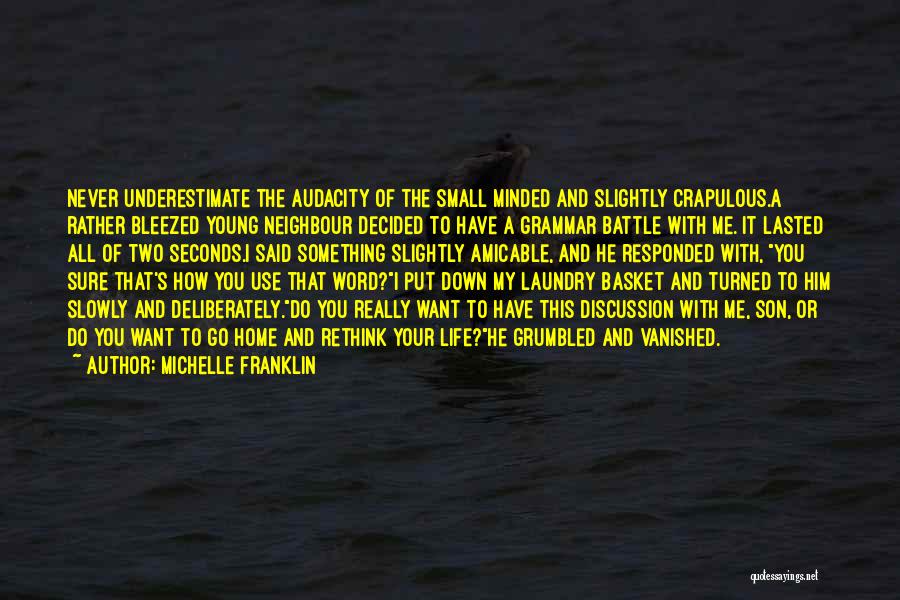 Michelle Franklin Quotes: Never Underestimate The Audacity Of The Small Minded And Slightly Crapulous.a Rather Bleezed Young Neighbour Decided To Have A Grammar