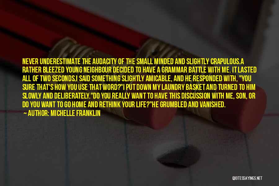 Michelle Franklin Quotes: Never Underestimate The Audacity Of The Small Minded And Slightly Crapulous.a Rather Bleezed Young Neighbour Decided To Have A Grammar